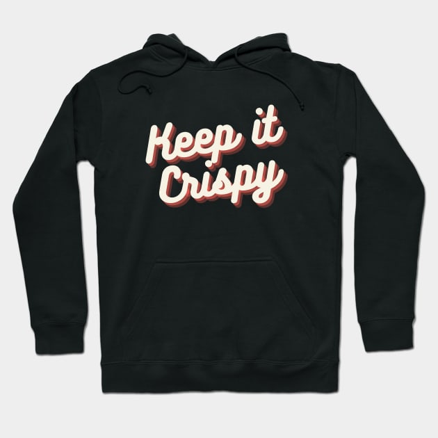 Keep it Crispy Hoodie by Random Prints